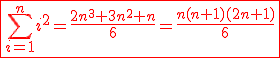 \red \fbox{\sum_{i=1}^n i^2=\frac{2n^3+3n^2+n}{6}=\frac{n(n+1)(2n+1)}{6}}